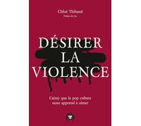 Désirer la violence: Ce(ux) que la pop culture nous apprend à aimer