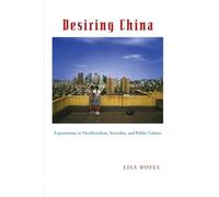 Desiring China: Experiments in Neoliberalism, Sexuality, and Public Culture
