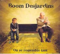 DESJARDINS, BOOM - ON SE RESSEMBLE TANT