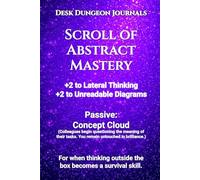 Desk Dungeon Journals: Scroll of Abstract Mastery: 6 x 9 College Ruled Notebook for Creative Mind Maps, Unconventional Ideas, and Bold Concepts, ... thinkers. Think sideways. Succeed forward.
