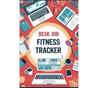 Desk Job Fitness Journal: Daily Tracker for Office Workers to Improve Energy, Mood & Movement: Track Short Workouts, Body Areas, Mood & Wellness Goals - Built for Busy Professionals
