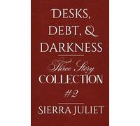 Desks, Debt, and Darkness: A Sierra Juliet 3 Story Collection: #2