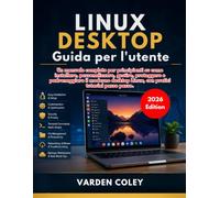 Desktop Linux Guida per l'utente (Edizione 2026)