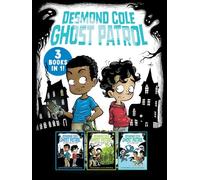 Desmond Cole Ghost Patrol 3 Books in 1!: The Haunted House Next Door; Ghosts Don't Ride Bikes, Do They?; Surf's Up, Creepy Stuff!