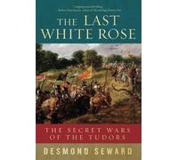 Desmond Seward The Last White Rose (Copertina rigida)