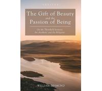 Desmond W The Gift of Beauty and the Passion of Being (Tascabile) Veritas