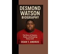 Desmond Watson Biography: The Story of Passion, Power, and Breaking Every Limit