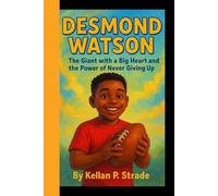 DESMOND WATSON: The Giant with a Big Heart and the Power of Never Giving up