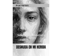 DESNUDA EN MI HERIDA: Textos para sobrevivir(se) a pedacitos