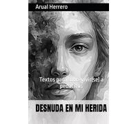 DESNUDA EN MI HERIDA: Textos para sobrevivir(se) a pedacitos
