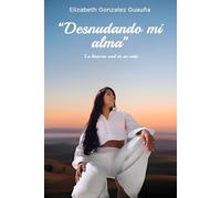 Desnudando mi alma: La historia real de mi vida