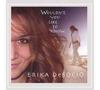 Desocio, Erika - Wouldnt You Like To Know