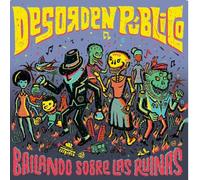 Desorden Publico - Bailando Sobre Las Ruinas