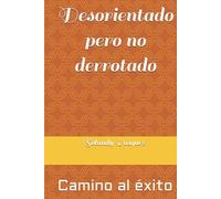 Desorientado pero no derrotado: Camino al éxito