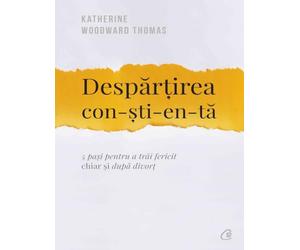 Despartirea constienta - Katherine Woodward Thomas, Editie in limba romana