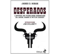 Desperados. L'epopea dei fuorilegge americani da Jesse James a Butch Cassi...