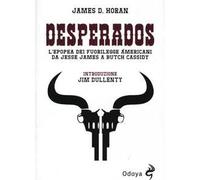 Desperados. L'epopea dei fuorilegge americani da Jesse James a Butch Cassidy