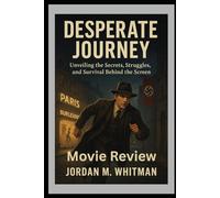 Desperate Journey Movie Review: “Unveiling the Secrets, Struggles, and Survival Behind the Screen”