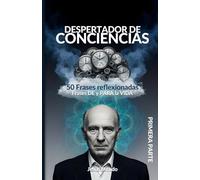 Despertador de conciencias: 50 frases reflexionadas de y para la vida