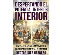 DESPERTANDO EL POTENCIAL INTERIOR: UN VIAJE HACIA LA FELICIDAD
