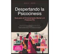 Despertando la Psicocinesis: Guía para el Entrenamiento Mental y el Potencial Psi
