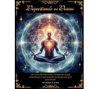 Despertando Os Deuses: Um Guia Para Dominar As Leis Universais
