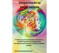 Despertando tu mejor versión: "Descubre el poder dentro de ti y despierta tu mejor versión". Libro de autoayuda crecimiento y desarrollo personal.