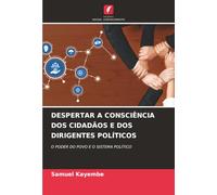 DESPERTAR A CONSCIÊNCIA DOS CIDADÃOS E DOS DIRIGENTES POLÍTICOS: O PODER DO POVO E O SISTEMA POLÍTICO
