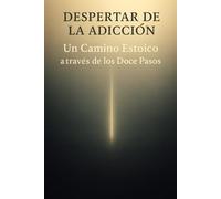Despertar de la Adicción: Un Camino Estoico a través de los Doce Pasos