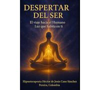DESPERTAR DEL SER: EL VIAJE HACIA EL HUMANO LUZ QUE HABITA EN TI