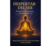 DESPERTAR DEL SER: EL VIAJE HACIA EL HUMANO LUZ QUE HABITA EN TI