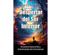 Despertar del Ser Interior: El Camino hacia la Paz y la Iluminación de la Conciencia