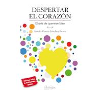 Despertar el corazón: El arte de quererse bien