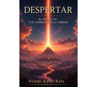 Despertar: El fin del yo y el comienzo de la verdad