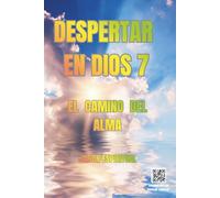 DESPERTAR EN DIOS 7: EL CAMINO DEL ALMA