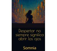 Despertar no siempre significa abrir los ojos.: Somnia.