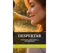 DESPERTAR: Y OTROS RELATOS SOBRE LA DISCAPACIDAD