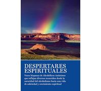 Despertares espirituales: Voces hispanas de Alcohlicos Annimos que reflejan diversos recorridos desde la oscuridad del alcoholismo hacia una vida de sobriedad y crecimiento espiritual.