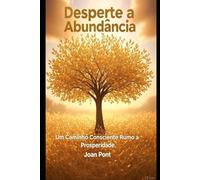 DESPERTE A ABUNDÂNCIA: Um Caminho Consciente Rumo à Prosperidade
