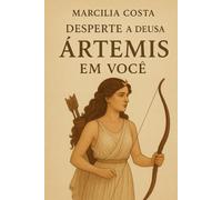 Desperte a deusa Ártemis em você