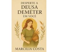 Desperte a deusa Deméter em você