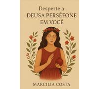 Desperte a deusa Perséfone em você
