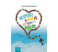 Desperte a Sua Fé e Seja Feliz