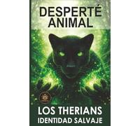 DESPERTÉ ANIMAL: CUANDO LO QUE SIENTES EMPIEZA A DEFINIR QUIÉN ERES
