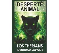 DESPERTÉ ANIMAL: CUANDO LO QUE SIENTES EMPIEZA A DEFINIR QUIÉN ERES