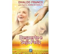 Desperte e Seja Feliz: Série Psicológica Joanna de Ângelis