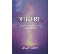 Desperte: Mais de 300 Perguntas Para Romper Seus Limites e Criar Uma Nova Realidade Questione sua mente. Liberte seu ser. Destrua padrões invisíveis e abra portas para uma vida extraordinária.