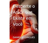 Desperte o Amor que Existe em Você