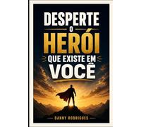 Desperte o Herói que Existe em Você