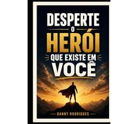 Desperte o Herói que Existe em Você